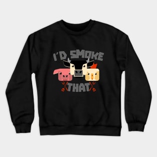 I´d smoke that Crewneck Sweatshirt